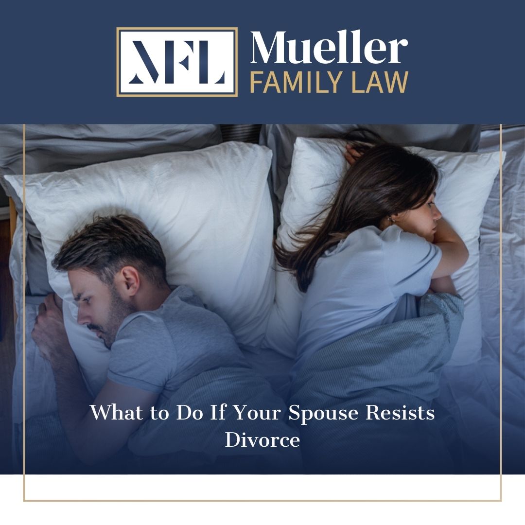 What to Do If Your Spouse Resists Divorce